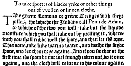 To take spottes of blacke ynke or other things out of wollen or linnen cloth (lemon juice)